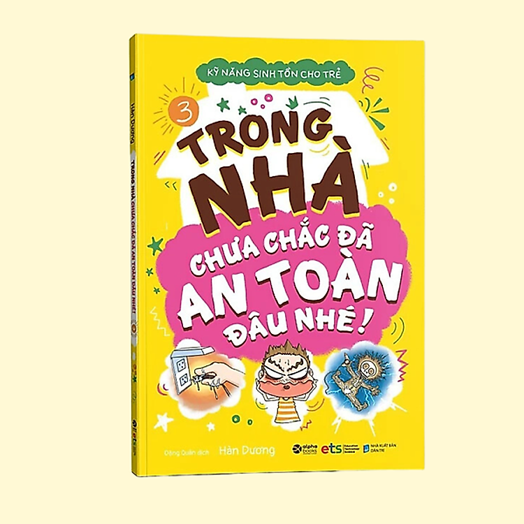 Sách Kỹ Năng Sinh Tồn Cho Trẻ - Tập 3 : Trong Nhà Chưa Chắc Đã An Toàn Đâu Nhé (Tái Bản 2019)
