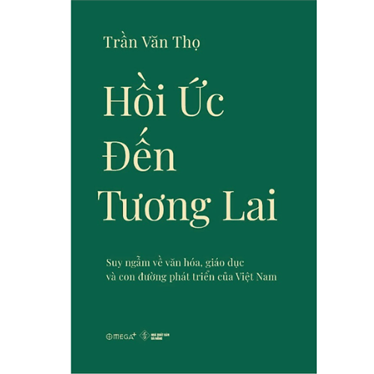 Sách Hồi Ức Đến Tương Lai - Suy ngẫm về văn hóa, giáo dục và con đường phát triển của Việt Nam