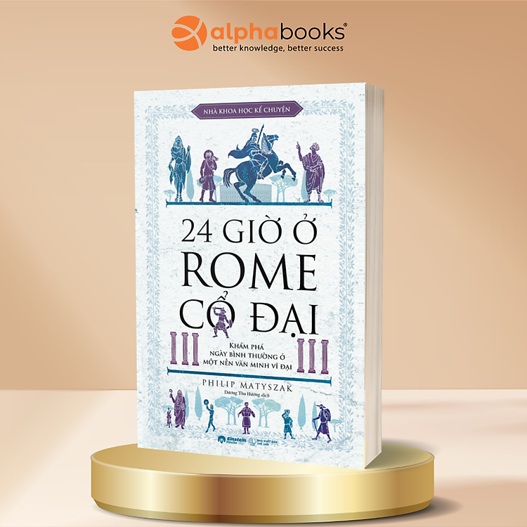 24 Giờ Ở Rome Cổ Đại - Khám Phá Ngày Bình Thường Ở Một Nền Văn Minh Vĩ Đại - Philip Matyszak
