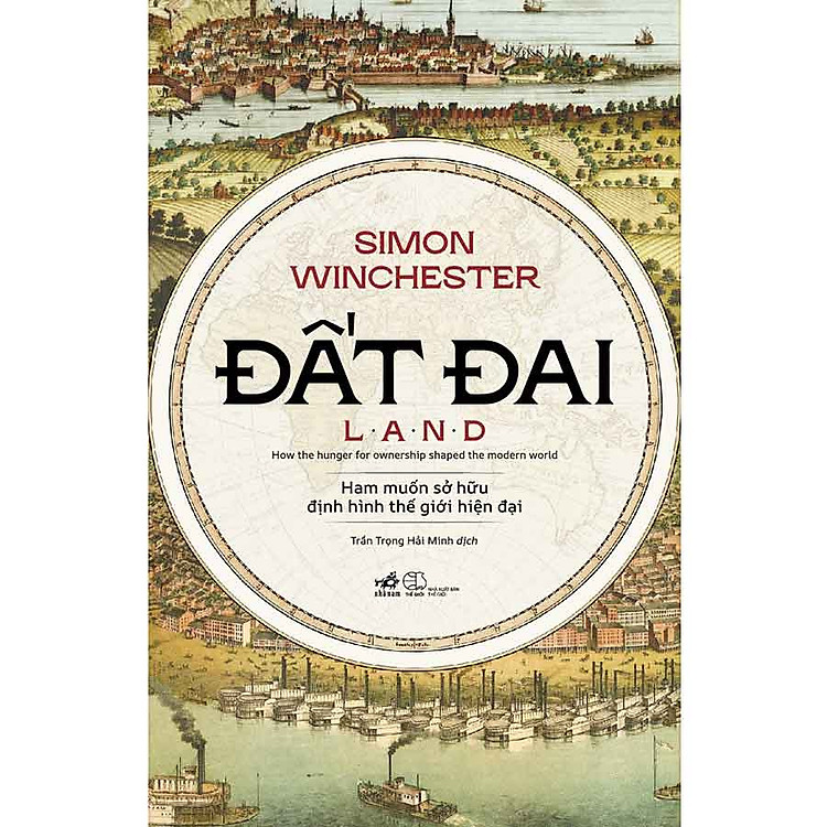 Đất Đai: Ham Muốn Sở Hữu Định Hình Thế Giới Hiện Đại