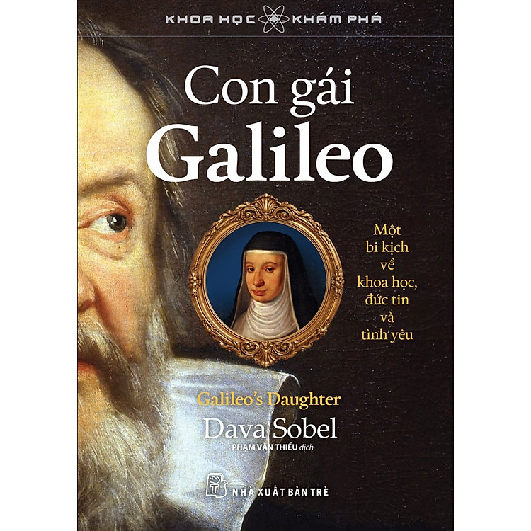 CON GÁI GALILEO - Một Bi Kịch Về Khoa Học, Đức Tin Và Tình Yêu - Dava Sobel - Phạm Văn Thiều dịch - NXB Trẻ