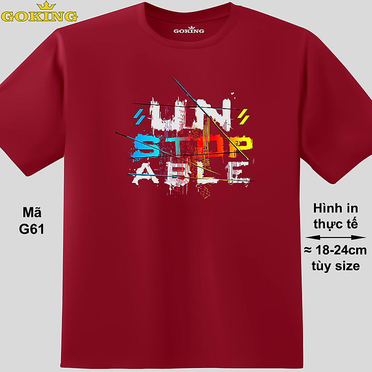 UNSTOPABLE đa sắc, mã G61. Áo thun hàng hiệu Goking, form unisex cho nam nữ, trẻ em, bé trai gái. Áo phông in đẹp, quà tặng cao cấp