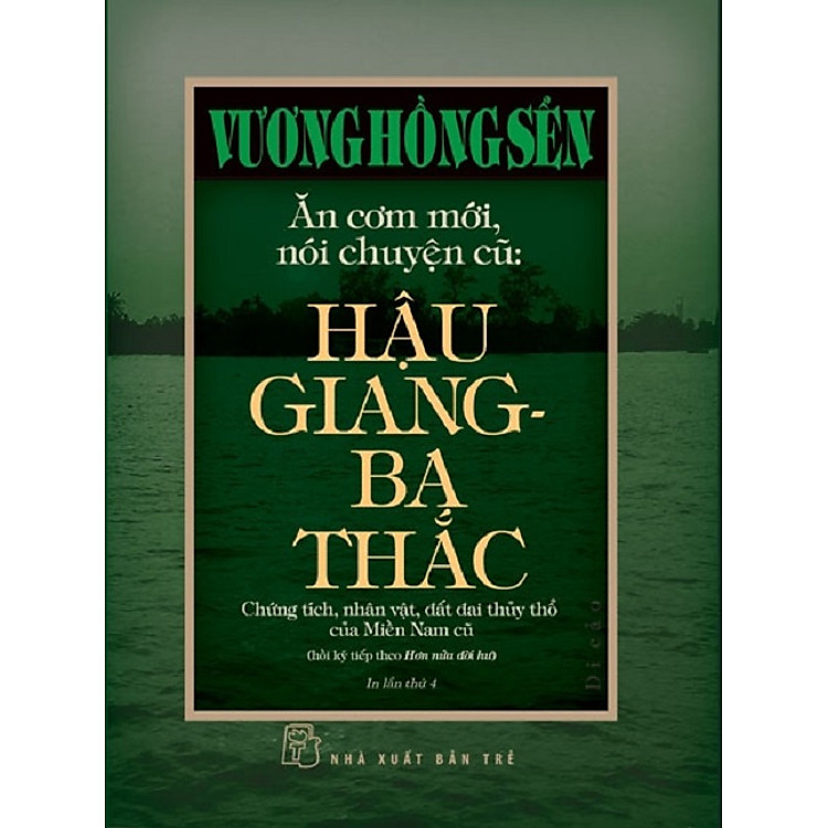 (Bìa cứng) ĂN CƠM MỚI NÓI CHUYỆN CŨ: HẬU GIANG - BA THẮC (DI CẢO) – Vương Hồng Sển – NXB Trẻ