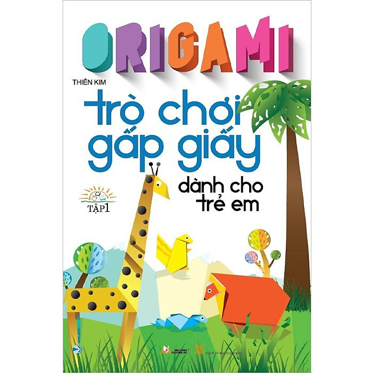 Origami – Trò Chơi Gấp Giấy Dành Cho Trẻ Em (Tập 1)