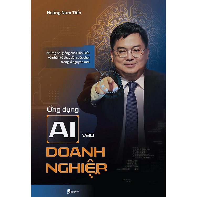 Ứng Dụng AI Vào Doanh Nghiệp: Những Bài Giảng Của Giáo Tiến Về Nhân Tố Thay Đổi Cuộc Chơi Trong Kỉ Nguyên Mới