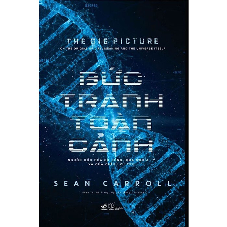 BỨC TRANH TOÀN CẢNH - Nguồn Gốc Của Sự Sống, Của Nghĩa Lý Và Của Chính Vũ Trụ - Sean Carroll - Nguyễn Trung Đức, Phan Thị Hà Trang dịch - (bìa mềm)
