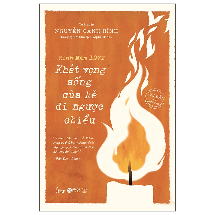 Tự Truyện Nguyễn Cảnh Bình - Sinh Năm 1972 : Khát Vọng Sống Của Kẻ Đi Ngược Chiều ( Tái Bản Có Bổ Sung )