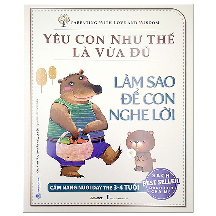 Yêu Con Như Thế Là Vừa Đủ – Làm Sao Để Con Nghe Lời (Cẩm nang Nuôi Dạy Trẻ 3 – 4 Tuổi)