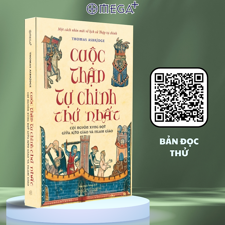 Cuộc Thập Tự Chinh Thứ Nhất: Cội Nguồn Xung Đột Giữa Kitô Giáo Và Islam Giáo - Một Cách Nhìn Mới Về Lịch Sử Thập Tự Chinh