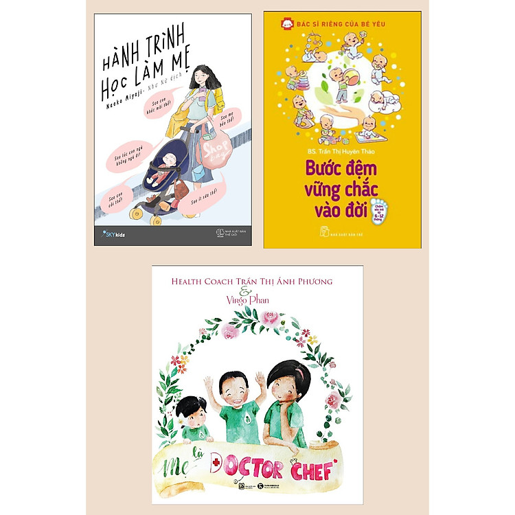 Combo Cẩm Nang Dạy Con Hoàn Hảo: Hành Trình Học Làm Mẹ + Bác Sĩ Riêng Của Bé Yêu - Bước Đệm Vững Chắc Vào Đời + Mẹ Là Doctor Chef (Bộ 3 Cuốn Sách Làm Cha Mẹ Hay Nhất)