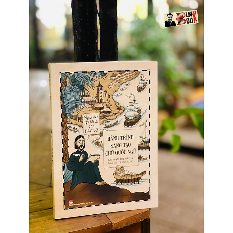 NGƯỜI VIỆT GỌI TÔI LÀ CHA ĐẮC LỘ – HÀNH TRÌNH SÁNG TẠO CHỮ QUỐC NGỮ