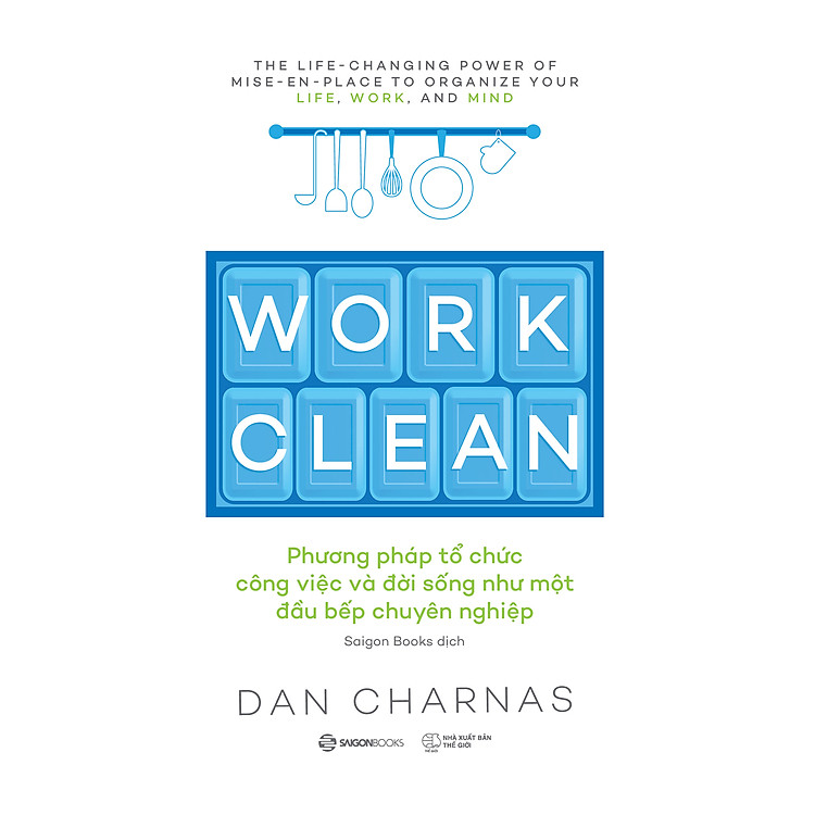 Work Clean – Phương Pháp Tổ Chức Công Việc Và Đời Sống Như Một Đầu Bếp Chuyên Nghiệp