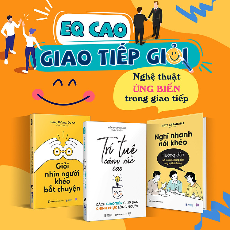 EQ Cao – Giao Tiếp Giỏi: Giỏi nhìn người, khéo bắt chuyện, Nghĩ nhanh nói khéo