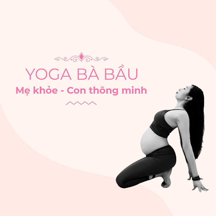 Khóa học Yoga bà bầu mẹ khỏe con thông minh