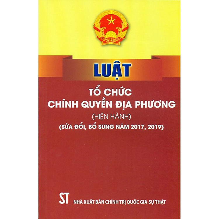 Sách - Luật Tổ Chức Chính Quyền Địa Phương (Hiện Hành) (Sửa Đổi, Bổ Sung Năm 2017, 2019)