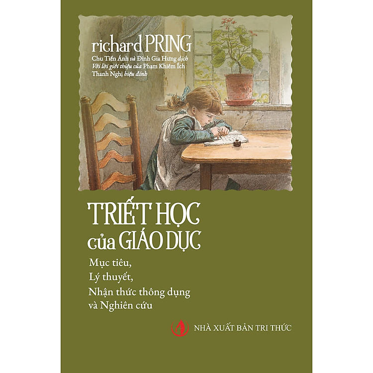 TRIẾT HỌC CỦA GIÁO DỤC - Mục tiêu, Lý thuyết, Nhận thức thông dụng và Nghiên cứu - Richard Pring - Chu Tiến Ánh, Đinh Gia Hưng dịch - NXB Tri Thức