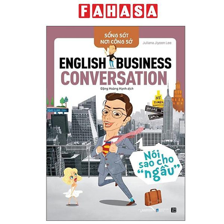 Sống Sót Nơi Công Sở – English Business Conversation – Nói Sao Cho Ngầu (Tái Bản 2025)