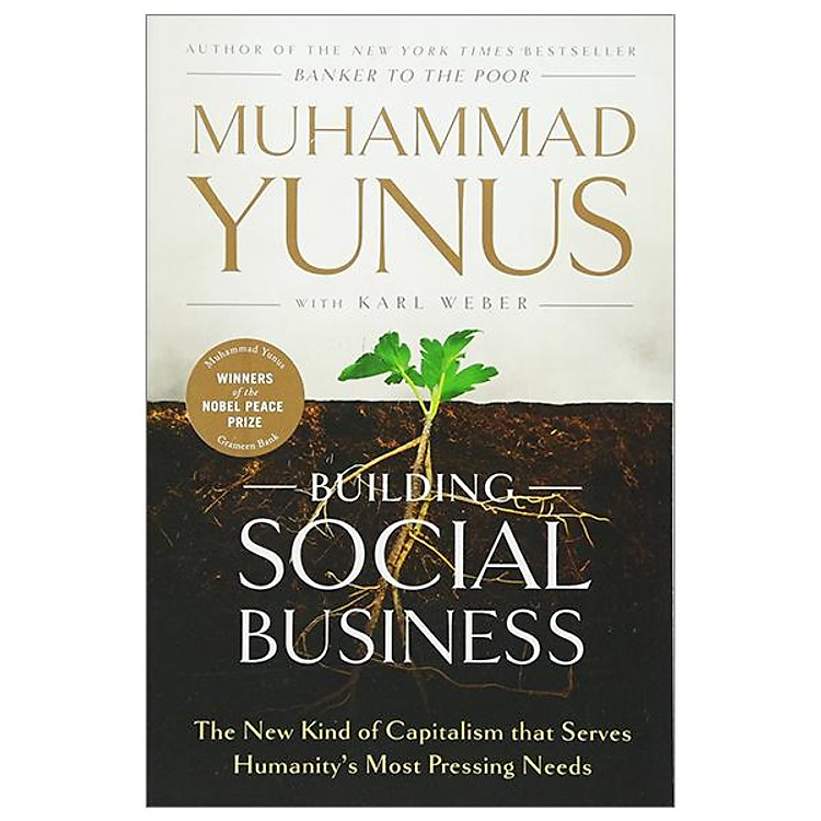 Building Social Business: The New Kind Of Capitalism That Serves Humanity’s Most Pressing Needs