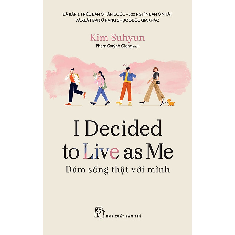 I DECIDED TO LIVE AS ME - DÁM SỐNG THẬT VỚI MÌNH – Kim Suhyun – Phạm Quỳnh Giang dịch - NXB Trẻ