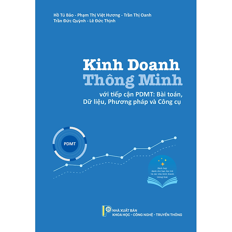 Kinh doanh Thông minh với tiếp cận PDMT: Bài toán, Dữ liệu, Phương pháp và Công cụ - Sách thực chiến