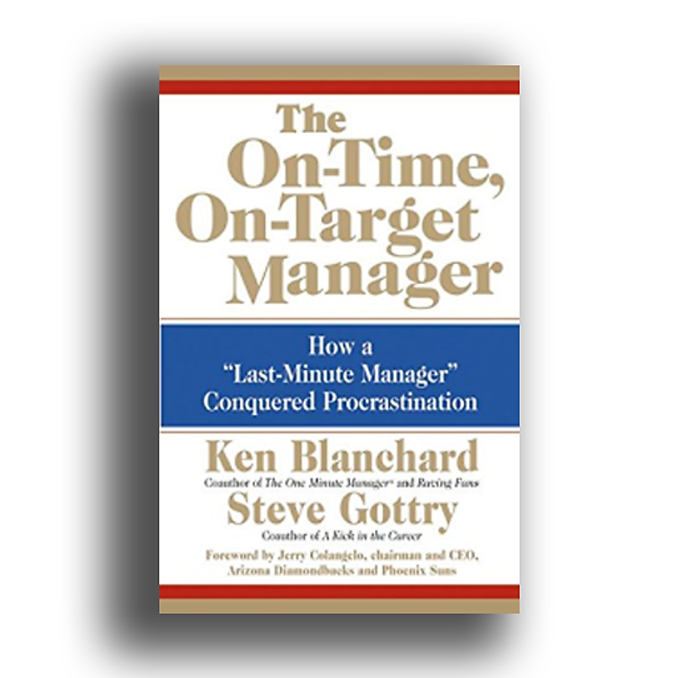 The On-Time, On-Target Manager: How a “Last-Minute Manager” Conquered Procrastination