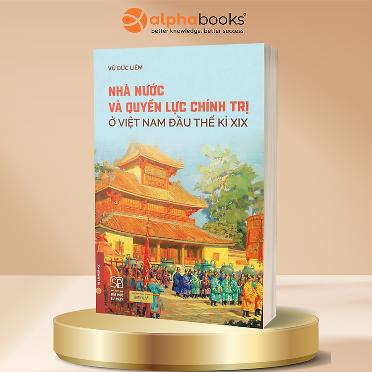 Nhà Nước Và Quyền Lực Chính Trị Ở Việt Nam Đầu Thế Kỉ XIX - Vũ Đức Liêm - Omega Plus