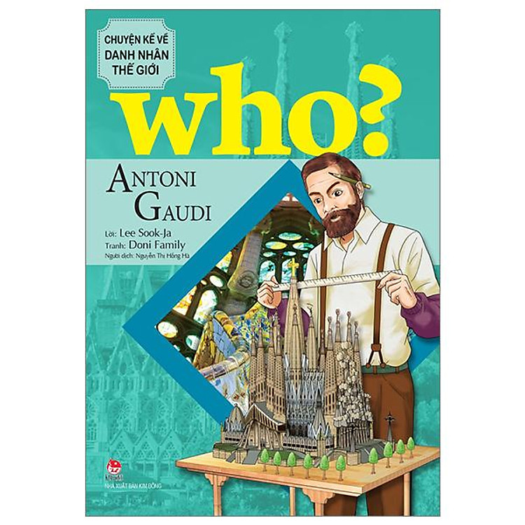 Who? Chuyện Kể Về Danh Nhân Thế Giới – Antoni Gaudi
