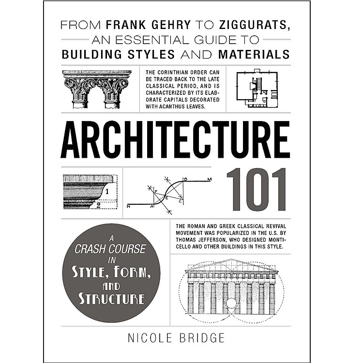 Sách Architecture 101: From Frank Gehry to Ziggurats, an Essential Guide to Building Styles and Materials (Adams 101)