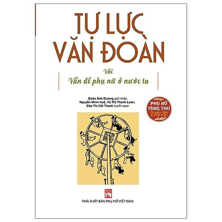 Tự Lực Văn Đoàn Với Vấn Đề Phụ Nữ Ở Nước Ta - Tuyển Chọn Các Bài Viết Trên Báo Phong Hóa Và Ngày Nay