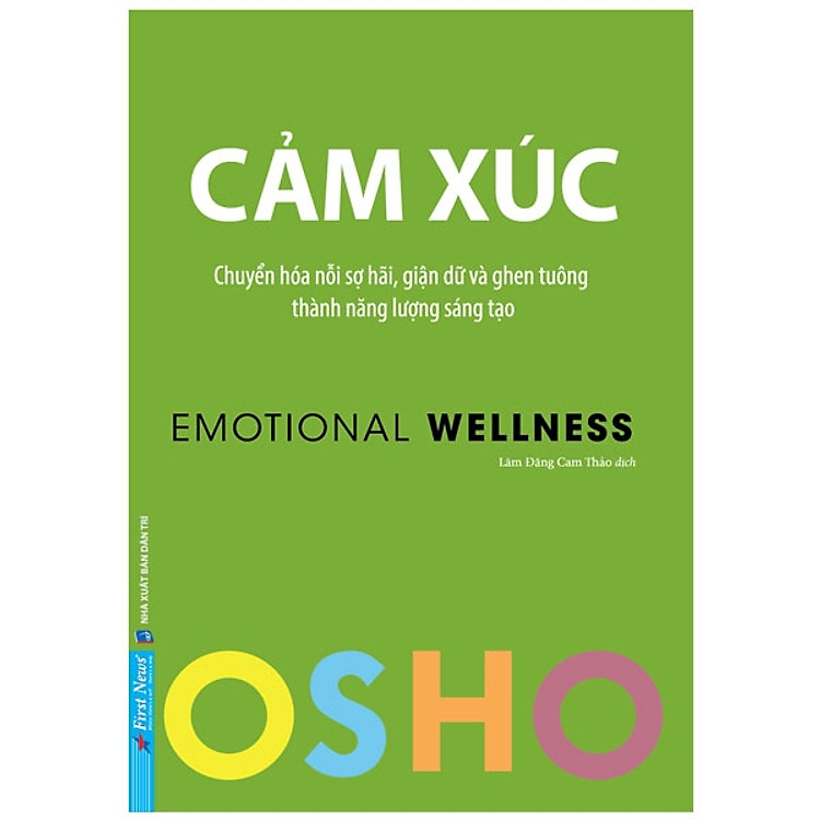 Osho - Cảm Xúc - Chuyển Hóa Nỗi Sợ Hãi, Giận Dữ Và Ghen Tuông Thành Năng Lượng Sáng Tạo- Cuốn Sách Tâm Lý Hay