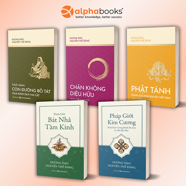 Combo Sách Tác Giả: Đương Đạo Nguyễn Thế Đăng-Chân Không Diệu Hữu-Pháp Giới Kim Cương: Kinh Kim Cương Đảnh Du Già Lý Thú Bát Nhã-Phật Tánh: Giảng Giải Kinh Đại Bát Niết Bàn-Thiền Giải Bát Nhã Tâm Kinh-TH Con Đường Bồ Tát Qua Kinh Duy Ma Cật - Alpha Books