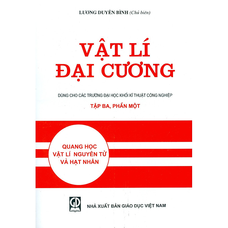 Vật Lí Đại Cương, Tập Ba – Phần 1: Quang Học, Vật Lí Nguyên Tử Và Hạt Nhân (Tái bản lần thứ hai mươi tư)