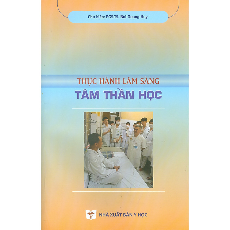 Thực Hành Lâm Sàng Tâm Thần Học - PGS.TS. Bùi Quang Huy chủ biên