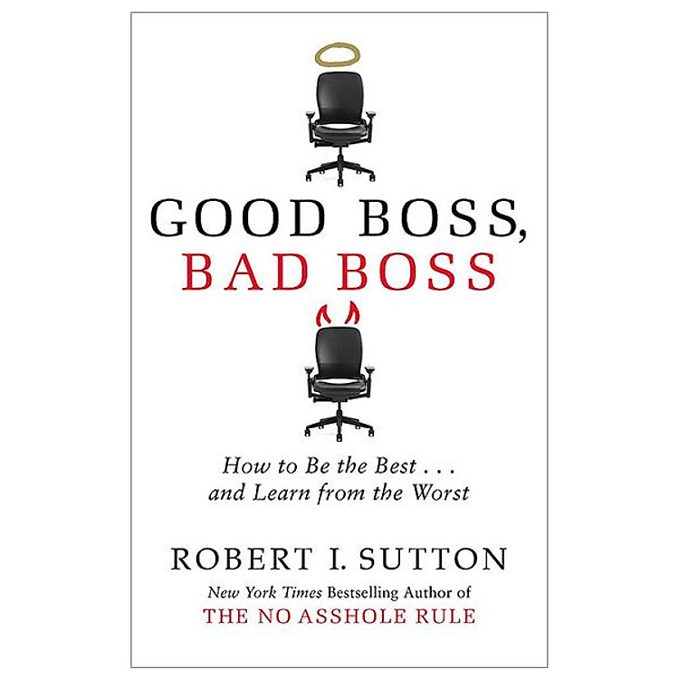 Good Boss, Bad Boss: How To Be The Best… And Learn From The Worst