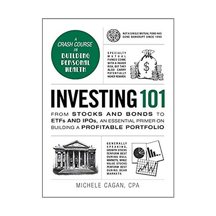 Sách Investing 101: From Stocks and Bonds to ETFs and IPOs, an Essential Primer on Building a Profitable Portfolio (Adams 101) Hardcover – January 1, 2016 by Michele Cagan CPA (Author)