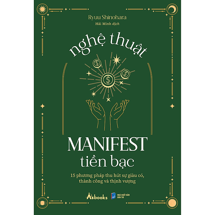 Nghệ Thuật Manifest Tiền Bạc – 15 Phương Pháp Thu Hút Sự Giàu Có, Thành Công Và Thịnh Vượng