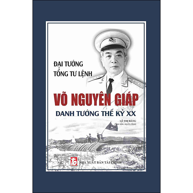Đại Tướng, Tổng Tư Lệnh Võ Nguyên Giáp - Danh Tướng Thế Kỷ XX - Ảnh 2