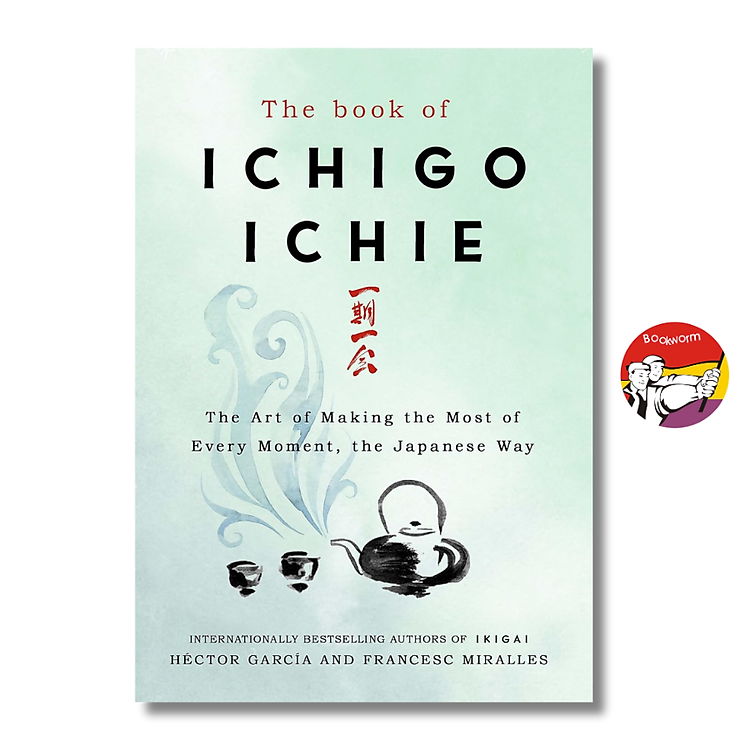 Sách - The Book of Ichigo Ichie: The Art of Making the Most of Every Moment, the Japanese Way