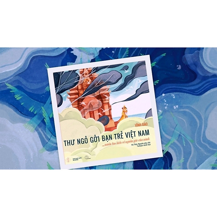THƯ NGỎ GỬI BẠN TRẺ VIỆT NAM MUỐN TÌM HIỂU VỀ NGUỒN GỐC CỦA MÌNH - VĨNH ĐÀO (HÀ THUỲ NGUYÊN phụ chú - TAMYPU minh hoạ) SÁCH BÌA CỨNG