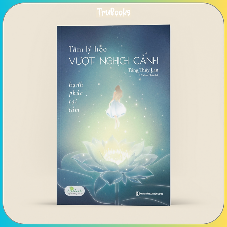 Tâm Lý Học Vượt Nghịch Cảnh - Hạnh Phúc Tại Tâm