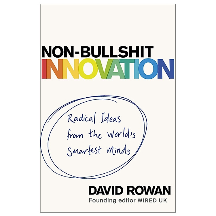 Non-Bullshit Innovation: Radical Ideas From The World’s Smartest Minds
