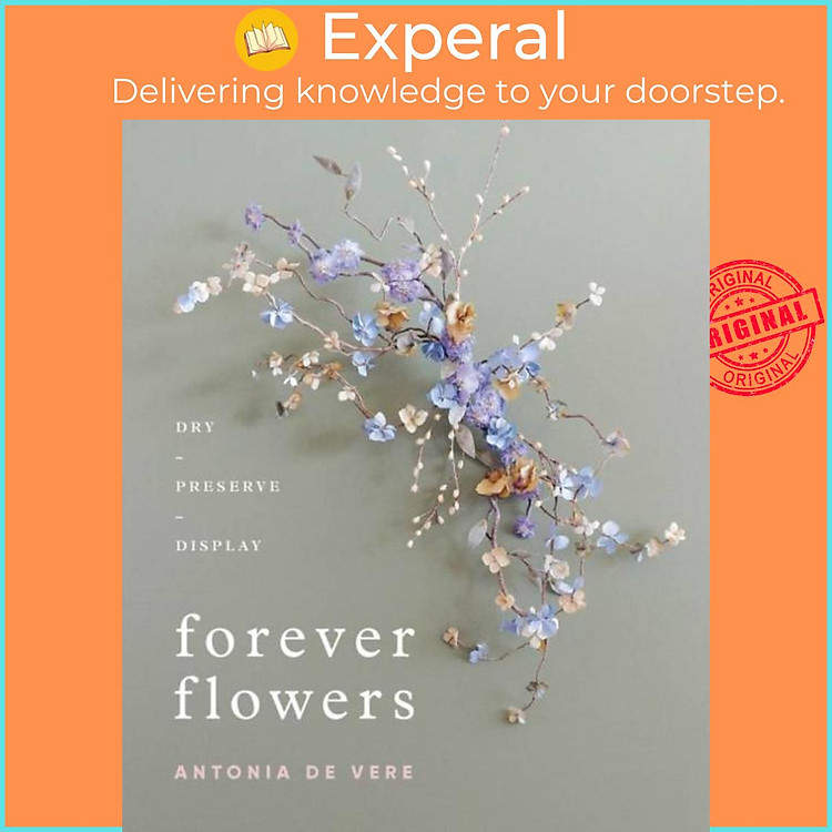 Sách - Forever Flowers - Dry, Preserve, Display by Antonia De Vere (UK edition, hardcover)