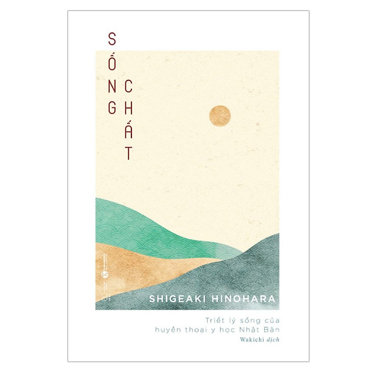 Sống Chất – Triết Lý Sống Của Huyền Thoại Y Học Nhật Bản