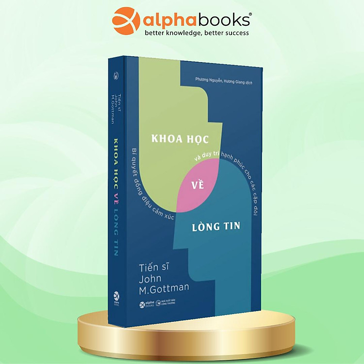 Khoa Học Về Lòng Tin - Bí Quyết Đồng Điệu Cảm Xúc Và Duy Trì Hạnh Phúc Cho Các Cặp Đôi (John M.Gottman)