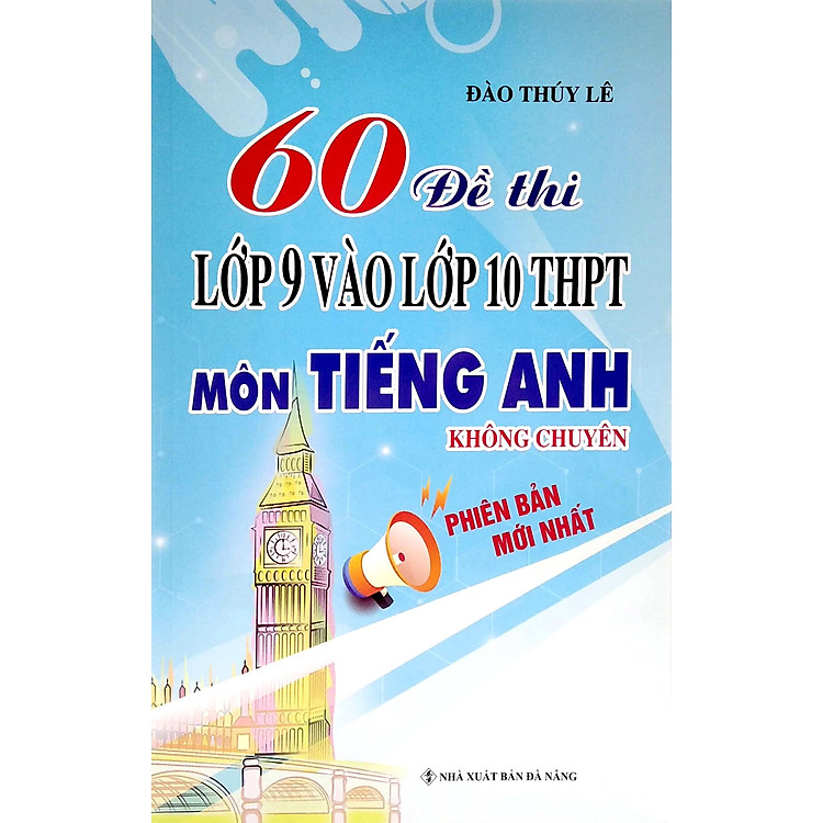 60 Đề Thi Lớp 9 Vào Lớp 10 Thpt Môn Tiếng Anh Không Chuyên - Ảnh 6