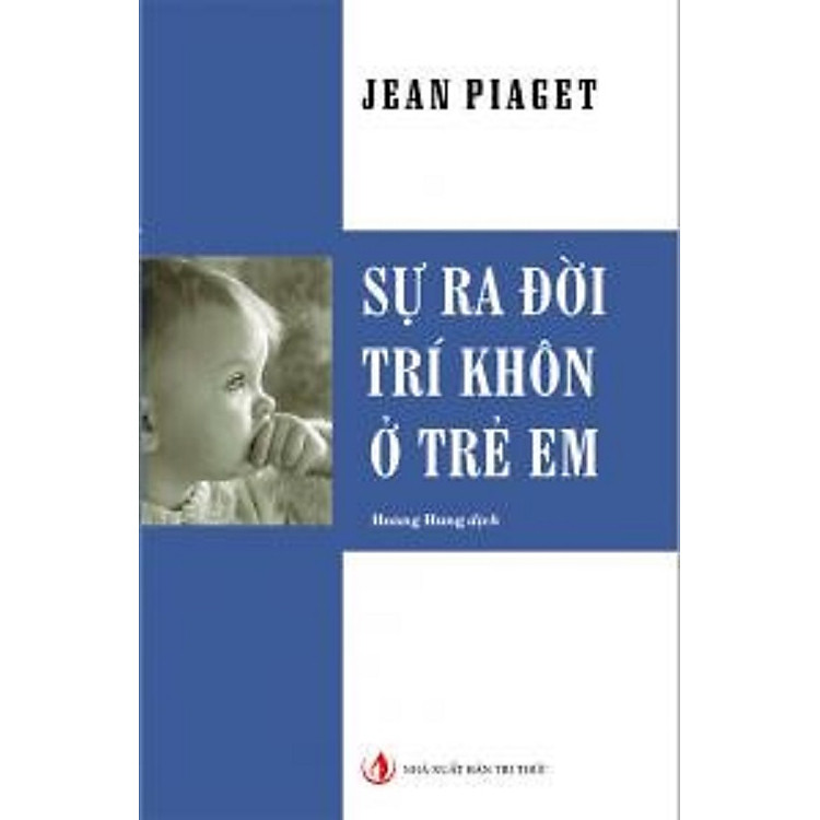 Sự Ra Đời Trí Khôn Ở Trẻ Em – Jean Piaget (Tái bản lần thứ bảy, năm 2024)