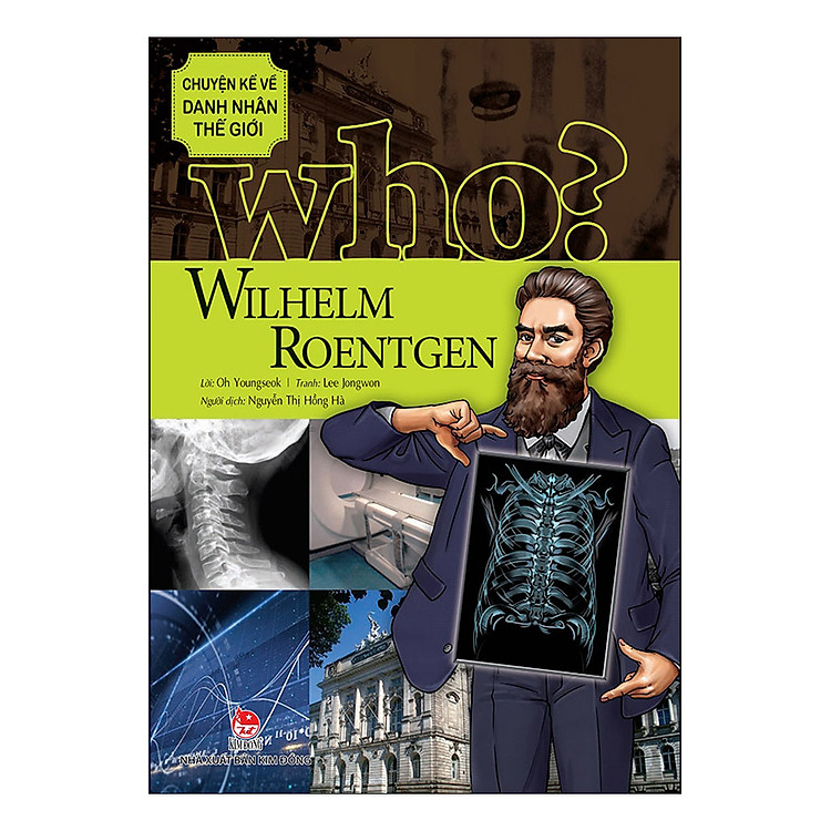 Who? Chuyện Kể Về Danh Nhân Thế Giới – Wilhelm Roentgen (Tái Bản 2019)