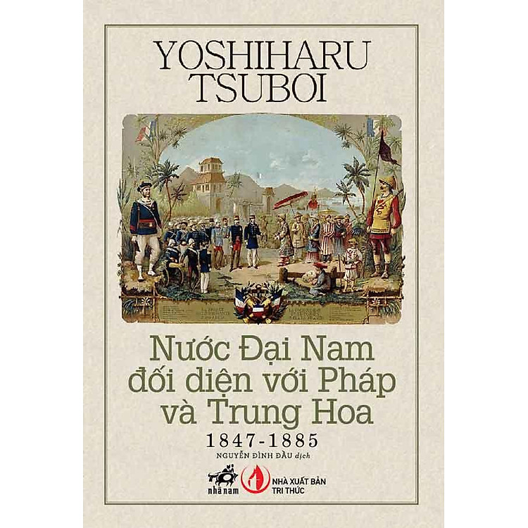 Nước Đại Nam Đối Diện Với Pháp Và Trung Hoa (1847 – 1885)