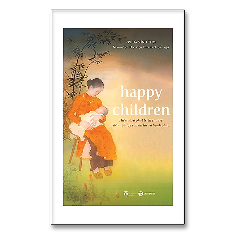 Happy Children - Hiểu Về Sự Phát Triển Của Trẻ Để Nuôi Dạy Con An Lạc Và Hạnh Phúc - Hà Vĩnh Thọ - NXB Lao Động
