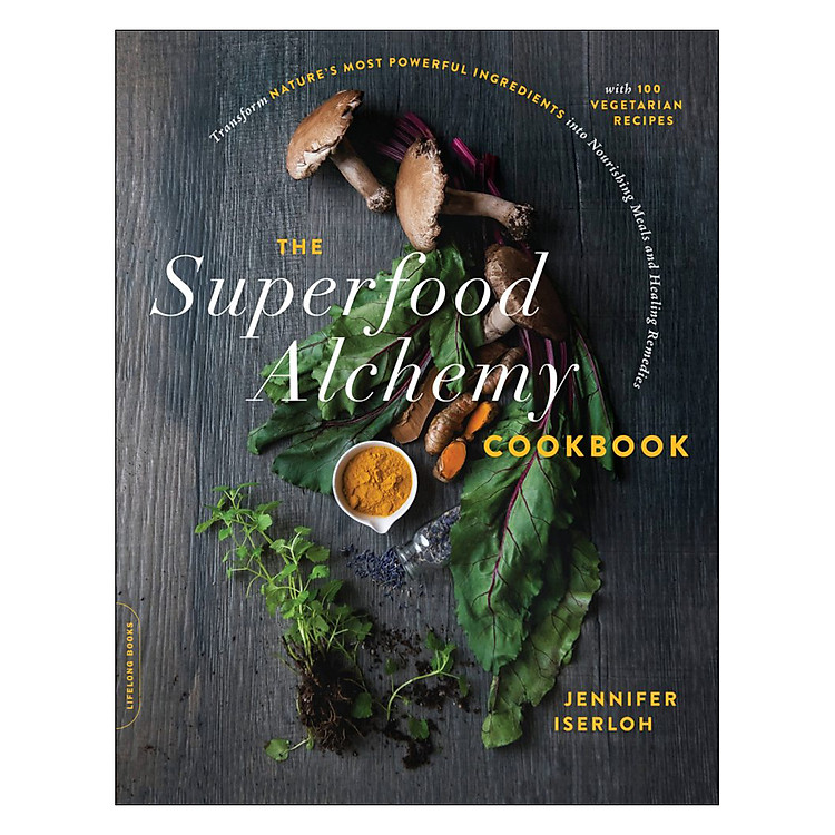 Sách The Superfood Alchemy Cookbook: Transform Nature's Most Powerful Ingredients into Nourishing Meals and Healing Remedies